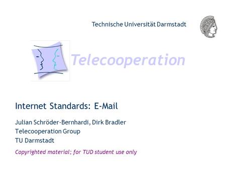 Telecooperation Technische Universität Darmstadt Copyrighted material; for TUD student use only Internet Standards: E-Mail Julian Schröder-Bernhardi, Dirk.