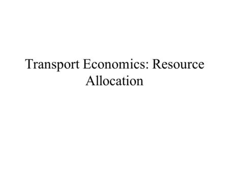 Transport Economics: Resource Allocation