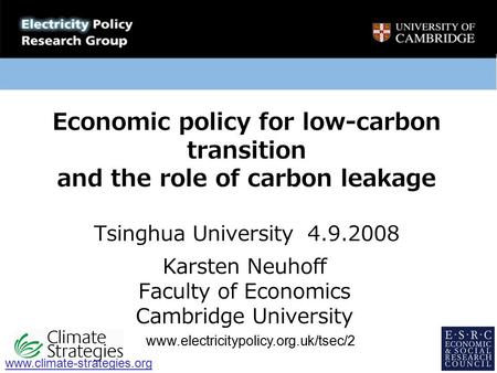 Economic policy for low-carbon transition and the role of carbon leakage Tsinghua University 4.9.2008 Karsten Neuhoff Faculty of Economics Cambridge University.