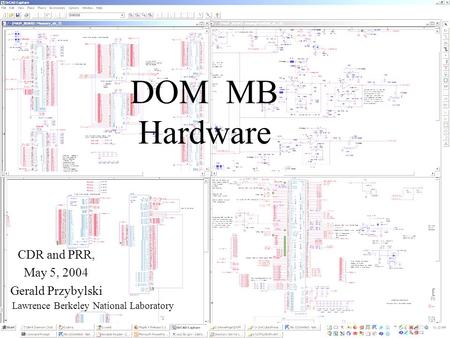 Review, May 5, 2004Lawrence Berkeley National Laboratory DOM MB Hardware CDR and PRR, May 5, 2004 Gerald Przybylski Lawrence Berkeley National Laboratory.