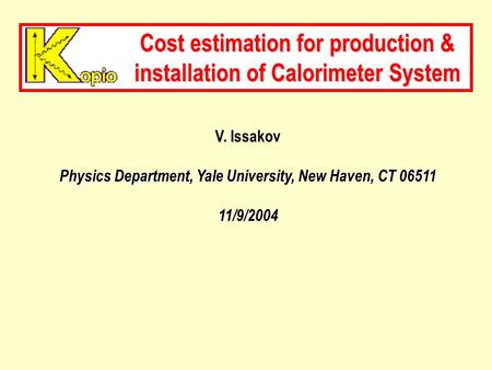 Cost estimation for production & installation of Calorimeter System V. Issakov Physics Department, Yale University, New Haven, CT 06511 11/9/2004.