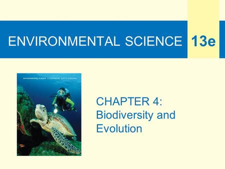 ENVIRONMENTAL SCIENCE 13e CHAPTER 4: Biodiversity and Evolution.