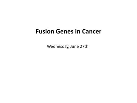 Fusion Genes in Cancer Wednesday, June 27th. Outline: Transcription Fusion genes Examples of fusion genes in cancer Summary and conclusions.