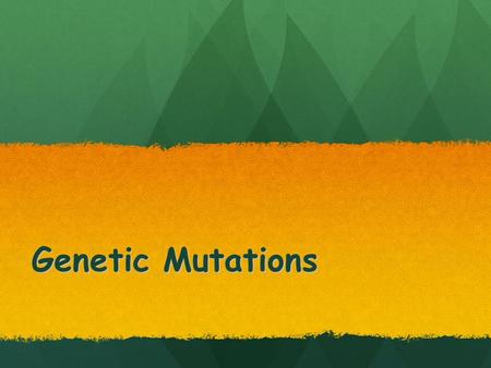 Genetic Mutations.