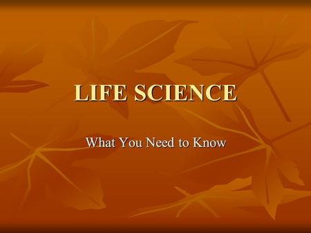 LIFE SCIENCE What You Need to Know. Explain that cells are the basic units of structure and function of living organisms, that once life originated all.
