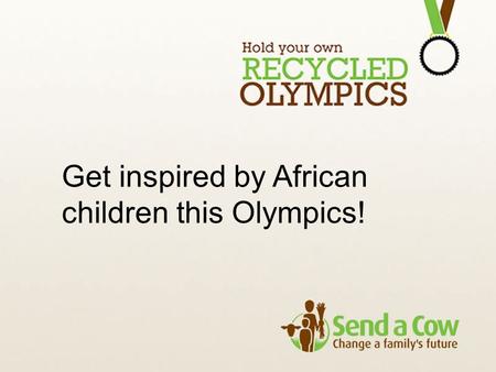 Get inspired by African children this Olympics!. We all waste a lot of useful materials. Think of all the plastic bottles you use. You can re-use them.