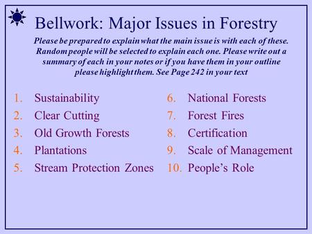 Bellwork: Major Issues in Forestry 1.Sustainability 2.Clear Cutting 3.Old Growth Forests 4.Plantations 5.Stream Protection Zones 6.National Forests 7.Forest.
