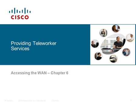 © 2006 Cisco Systems, Inc. All rights reserved.Cisco PublicITE I Chapter 6 1 Providing Teleworker Services Accessing the WAN – Chapter 6.