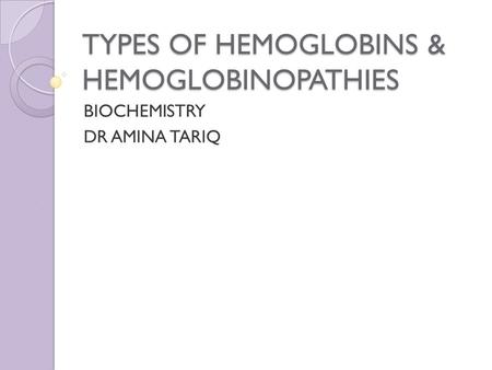 TYPES OF HEMOGLOBINS & HEMOGLOBINOPATHIES