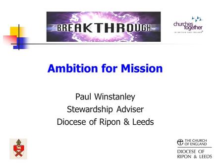 Ambition for Mission Paul Winstanley Stewardship Adviser Diocese of Ripon & Leeds.
