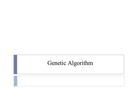 Genetic Algorithm.