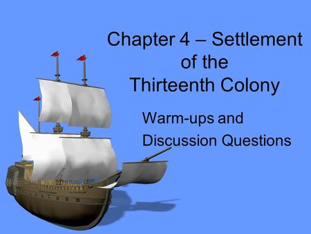 Chapter 4 – Settlement of the Thirteenth Colony Warm-ups and