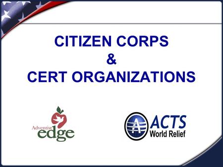 CITIZEN CORPS & CERT ORGANIZATIONS. What is Citizen Corps? Following the tragic events that occurred on September 11, 2001, state and local government.