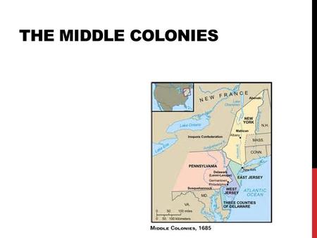 THE MIDDLE COLONIES. New York Settling the Middle [or “Restoration”] Colonies.