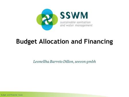 Budget and Financial Issues Budget Allocation and Financing Leonellha Barreto Dillon, seecon gmbh.