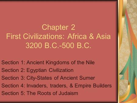 Chapter 2 First Civilizations: Africa & Asia 3200 B.C.-500 B.C.