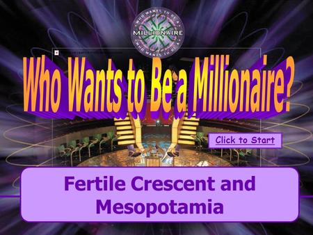 Fertile Crescent and Mesopotamia Click to Start Go to Board How to Play: Each table will represent a team. All teams will receive a dry-erase board &