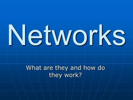 Networks What are they and how do they work? What is a Network?  Hardware and software data communication system  Two or more devices connected for.