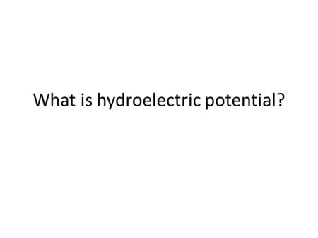 What is hydroelectric potential?. Hydro electric potential is electric power that can be generated from flowing water. Hydroelectric power is a clean.