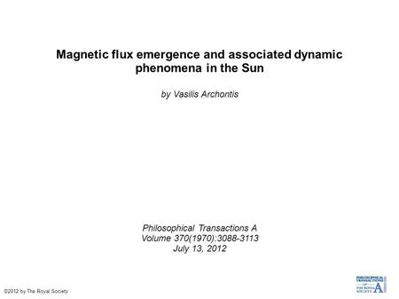 Magnetic flux emergence and associated dynamic phenomena in the Sun by Vasilis Archontis Philosophical Transactions A Volume 370(1970):3088-3113 July 13,