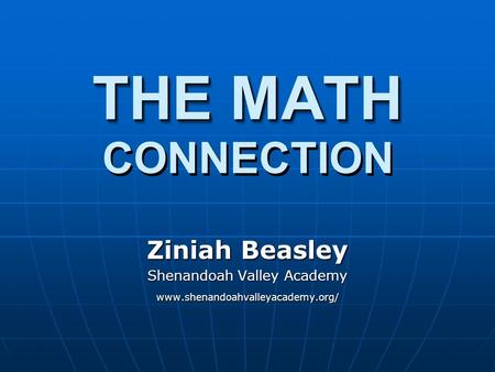 Ziniah Beasley Shenandoah Valley Academy www.shenandoahvalleyacademy.org/ THE MATH CONNECTION.