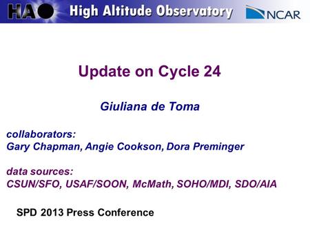 Update on Cycle 24 Giuliana de Toma collaborators: Gary Chapman, Angie Cookson, Dora Preminger data sources: CSUN/SFO, USAF/SOON, McMath, SOHO/MDI, SDO/AIA.