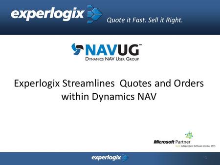 1 Quote it Fast. Sell it Right. Experlogix Streamlines Quotes and Orders within Dynamics NAV.
