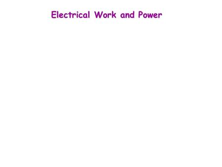 Electrical Work and Power. II+- Higher V 1 Lower V 2 Resistance R Current I flows through a potential difference  V Follow a charge Q : at positive end,