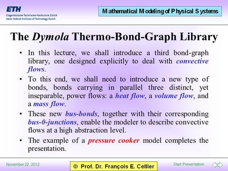 Start Presentation November 22, 2012 The Dymola Thermo-Bond-Graph Library In this lecture, we shall introduce a third bond-graph library, one designed.