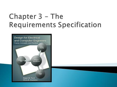 By the end of this chapter, you should:  Understand the properties of an engineering requirement and know how to develop well-formed requirements that.