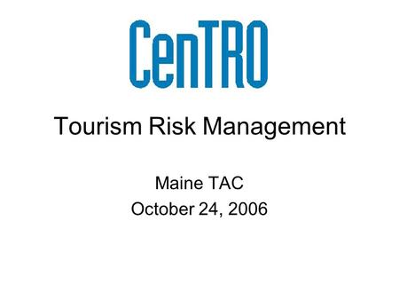 Tourism Risk Management Maine TAC October 24, 2006.