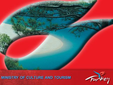 MINISTRY OF CULTURE AND TOURISM. NEW ERA IN TOURISM WHY TURKEY ?