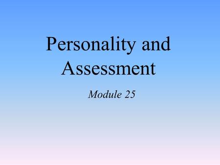 Personality and Assessment Module 25. Personality an individual’s characteristic pattern of thinking, feeling, and acting.