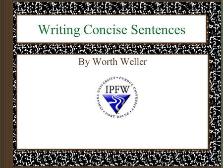 Writing Concise Sentences By Worth Weller. In a Nutshell Vigorous writing is concise. A sentence should contain no unnecessary words, a paragraph no unnecessary.