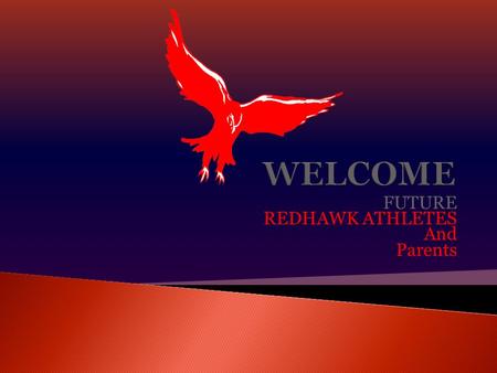 FUTURE REDHAWK ATHLETES And Parents.  Participation is a privilege  Privilege has responsibilities  Academic Expectations  IHSA Expectations  Behavioral.