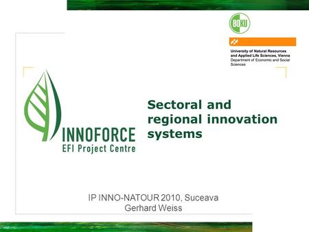Sectoral and regional innovation systems IP INNO-NATOUR 2010, Suceava Gerhard Weiss.