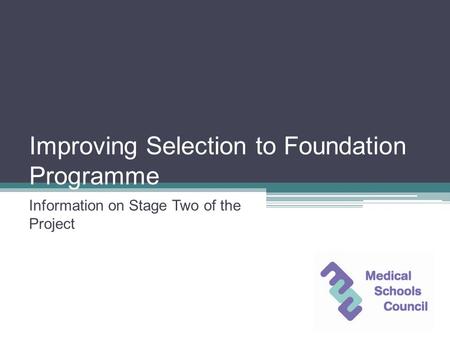 Improving Selection to Foundation Programme Information on Stage Two of the Project.