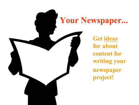 Your Newspaper... Get ideas for about content for writing your newspaper project!