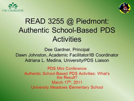 READ Piedmont: Authentic School-Based PDS Activities PDS Mini Conference Authentic School-Based PDS Activities: What’s the Result? March 17 th,