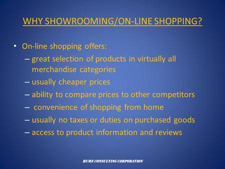 WHY SHOWROOMING/ON-LINE SHOPPING? On-line shopping offers: – great selection of products in virtually all merchandise categories – usually cheaper prices.
