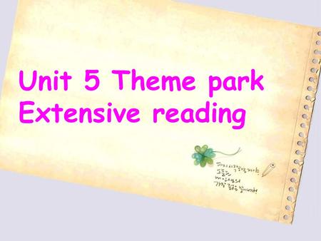Unit 5 Theme park Extensive reading Unit 5 Theme park Extensive reading.