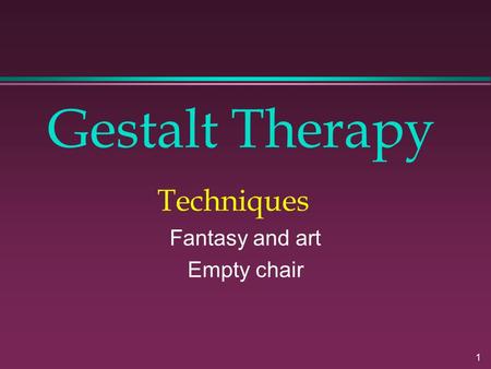 1 Gestalt Therapy Techniques Fantasy and art Empty chair.