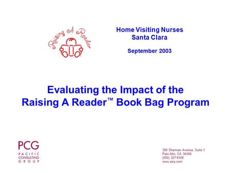 399 Sherman Avenue, Suite 1 Palo Alto, CA 94306 (650) 327-8108 www.asq.com Evaluating the Impact of the Raising A Reader ™ Book Bag Program Home Visiting.