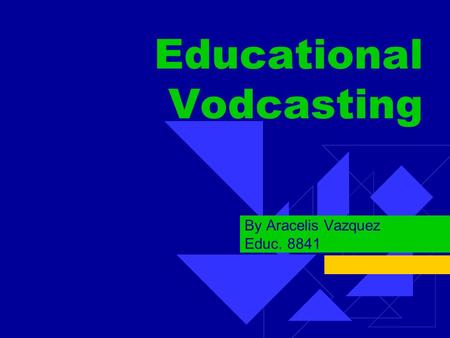 Educational Vodcasting By Aracelis Vazquez Educ. 8841.