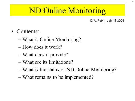 1 ND Online Monitoring Contents: –What is Online Monitoring? –How does it work? –What does it provide? –What are its limitations? –What is the status of.