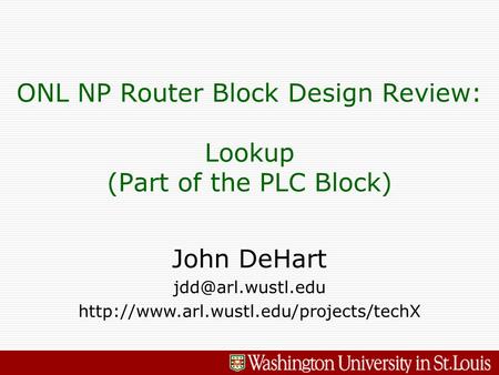 John DeHart  ONL NP Router Block Design Review: Lookup (Part of the PLC Block)