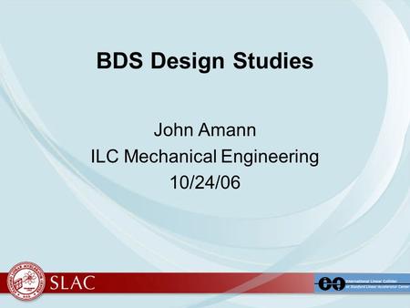 BDS Design Studies John Amann ILC Mechanical Engineering 10/24/06.
