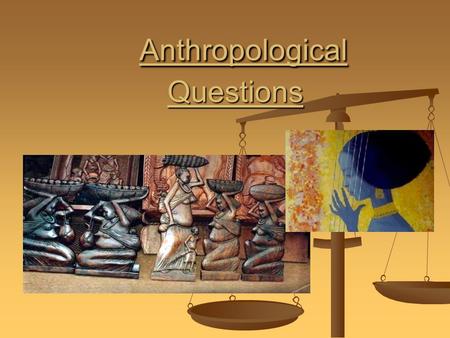 Anthropological Questions. Social Change & Anthropology Anthropologists regard cultures -the focus of their studies- as constantly changing organisms.
