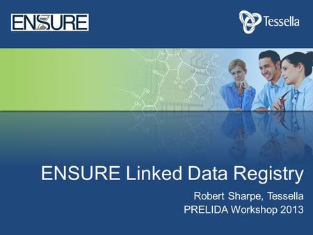Robert Sharpe, Tessella PRELIDA Workshop 2013 ENSURE Linked Data Registry.