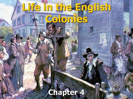 Life in the English Colonies Chapter 4. Colonial Governments ► Legislative Assemblies: represented colonists. Became chief law-making body in colonies.